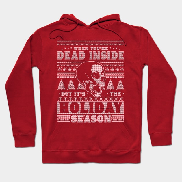 When You're Dead Inside But It's The Holiday Season Ugly Christmas Hoodie by OrangeMonkeyArt